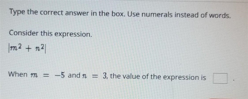 Consider this expression. m^2 + n^2 When m = -5 and n = 3, the value of the expression-example-1