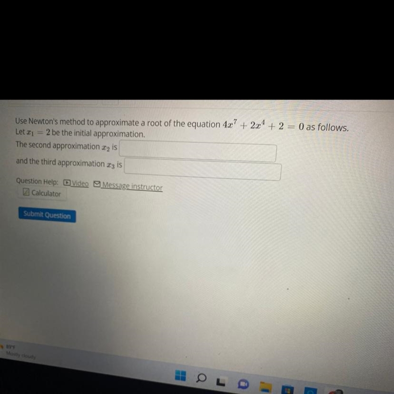 Use Newton's method to approximate a root of the equation 4x ^ 7 + 2x ^ 4 + 2 = 0 as-example-1