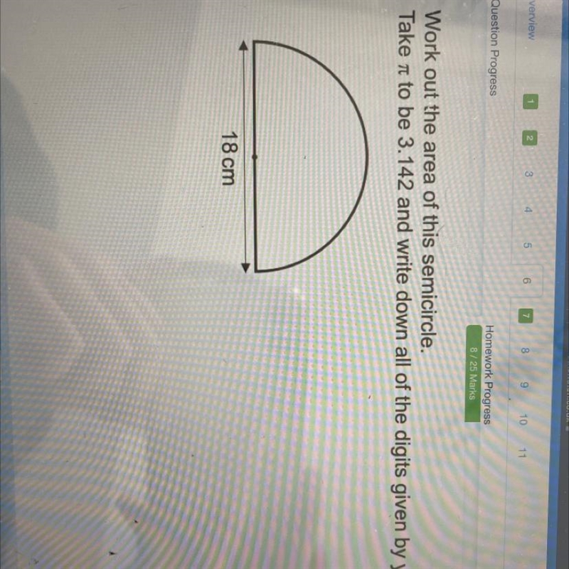 Work out the area of this semicircle. Take to be 3.142 and write down all of the digits-example-1