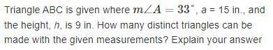 Triangle ABC is given where m∠A = 33°, a = 15 in., and the height, h, is 9 in. How-example-1