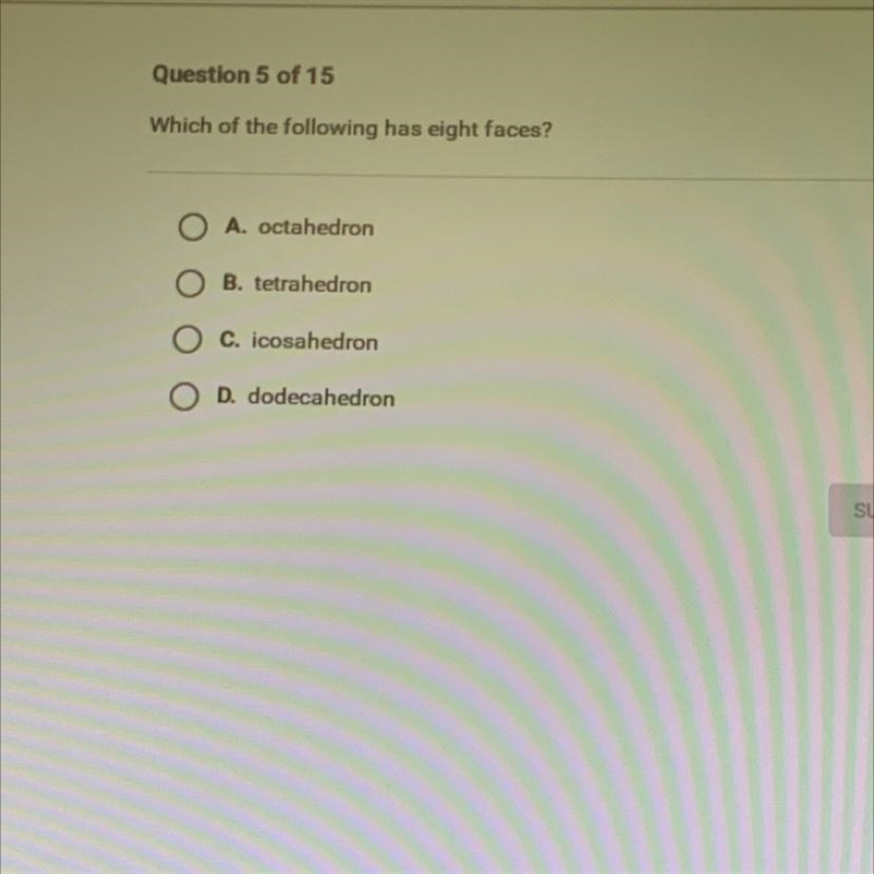 Which of the following has eight faces?ООO A. octahedronO B. tetrahedronO C. icosahedronO-example-1