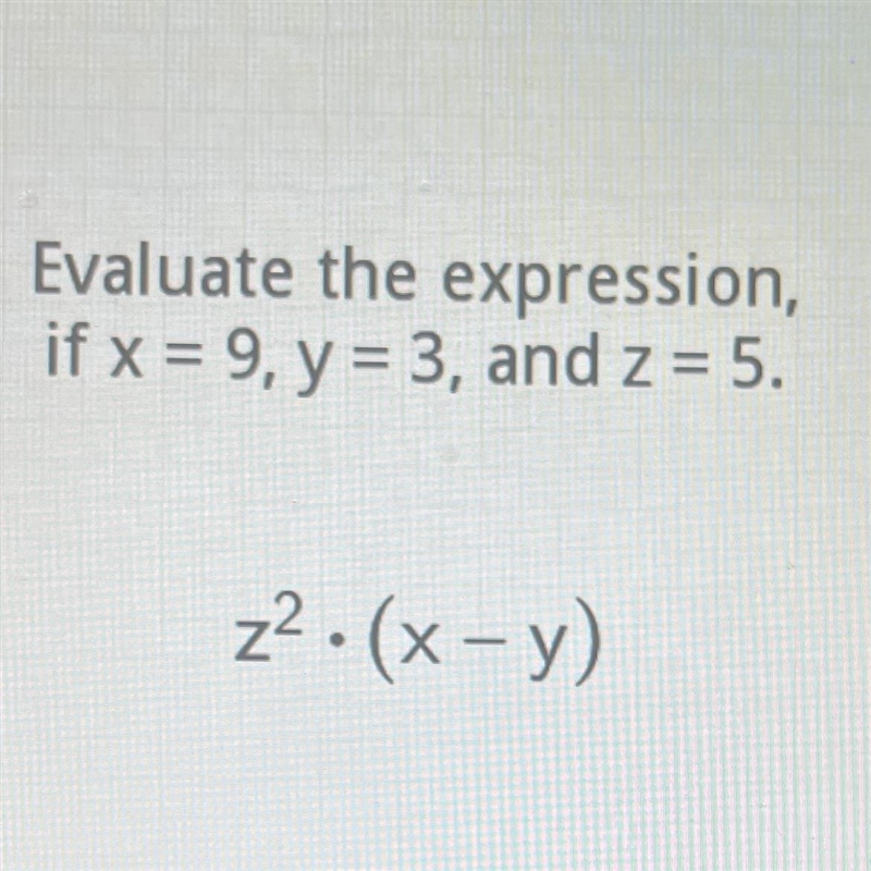 Evaluate the expression, if x = 9, y = 3, and z = 5. z2•(x-y)-example-1