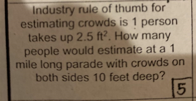 Industry rule of thumb for estimating crowds is one person takes up 2.5 feet how many-example-1