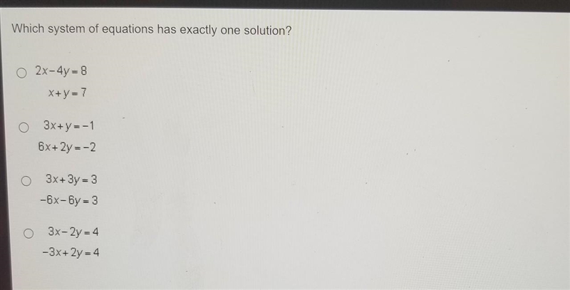 Which system of equations has exactly one solution? O 2x - 4y = 8 X+y = 7 3x+y=-1 6x-example-1