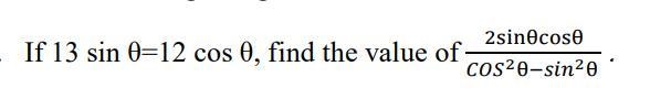 If 13 sin θ=12 cos θ, find the value-example-1