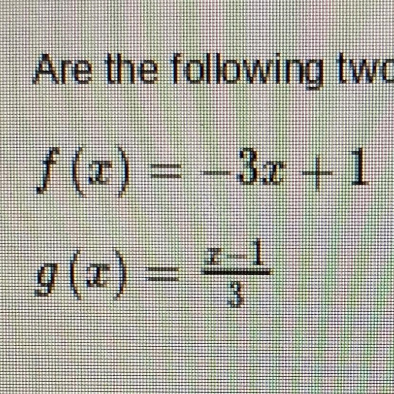 Are the two functions inverse of one another ￼?-example-1