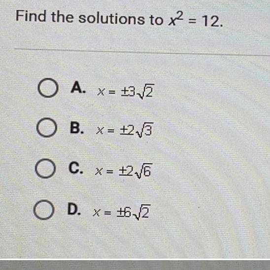 Find the solutions to x2 = 12. The answer is B~ c=+2{3}-example-1