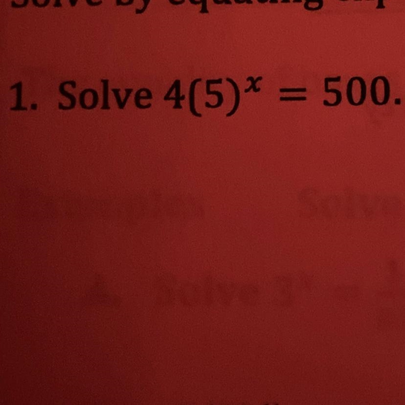 Solve 4(5)^x= 500. help please-example-1