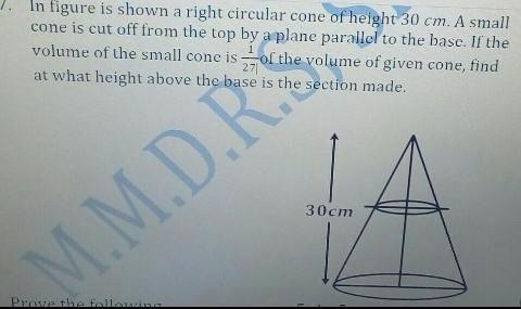 In figure is shown a right circular cone of height 30 cm. A small cone is cut off-example-1