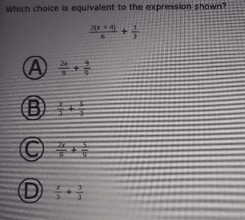 Which choice is equivalent to the expression shown? 1 2(x + 4) 6 + 3 A) * + (B + 3 2x-example-1