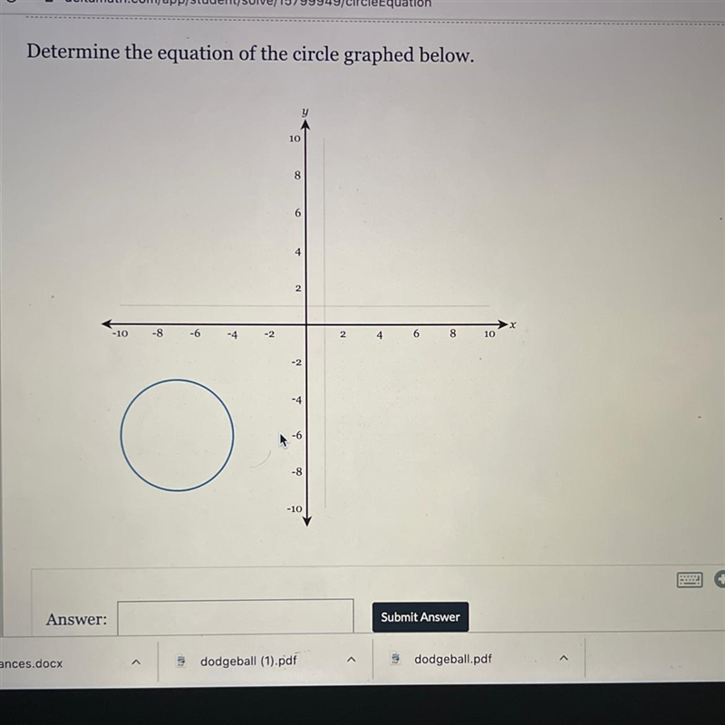 Determine the equation of the circle graphed below. y 10 8 6 6 4 2 -10 -8 -6 6 8 10 -2 -4 -8 -10 Answer-example-1