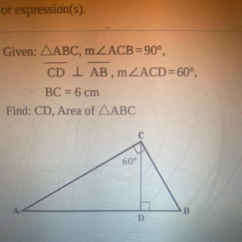 Given: AABC, m_ACB=90°, CD 1 AB, m ZACD=60º, BC = 6 cm Find: CD, Area of AABC-example-1