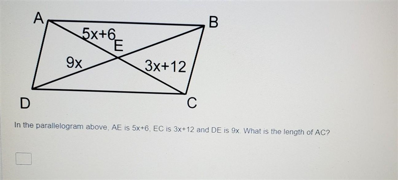 PLZZ HELPPP In the parallelogram above AE is 5x+6. EC is 3x+12 and DE is 9x. What-example-1