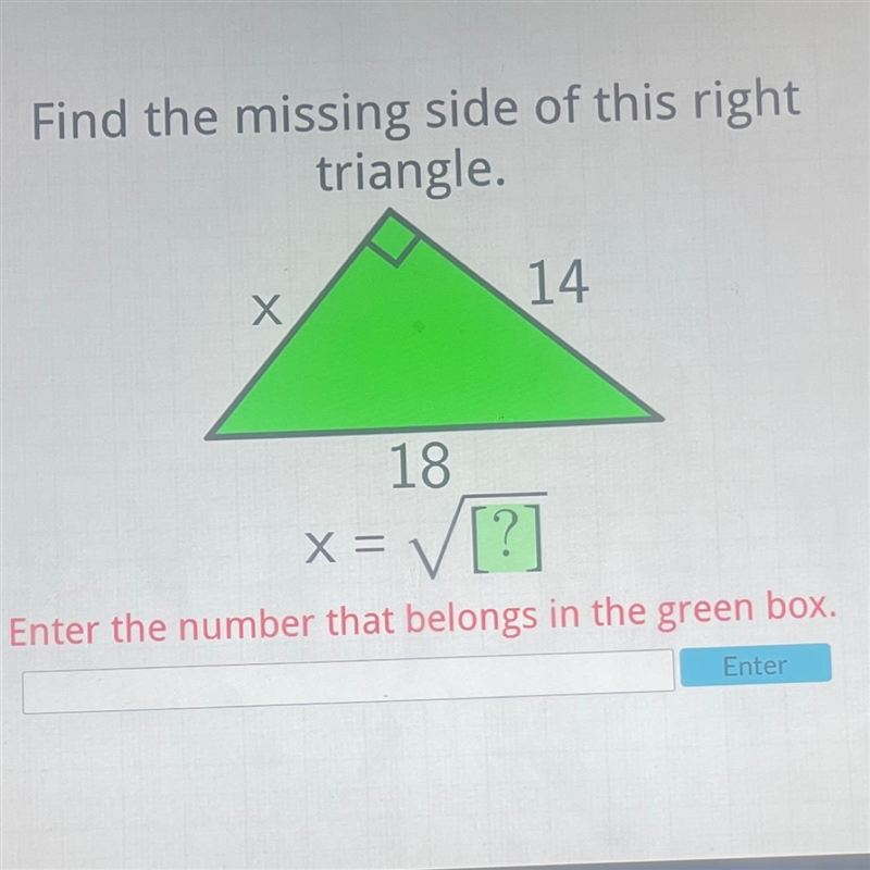 Find the missing side of this right triangle. X 14 18 x = √ [?] Please help!-example-1