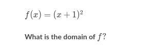 F(x)=(x+1)^2 what is the domain of f?-example-1