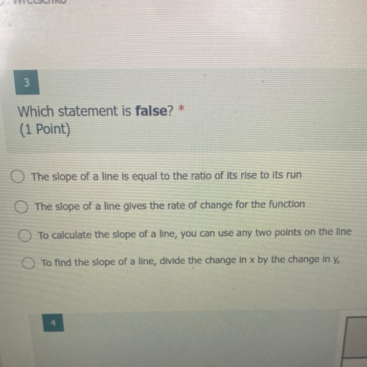 3 Which statement is false? * (1 Point) The slope of a line is equal to the ratio-example-1