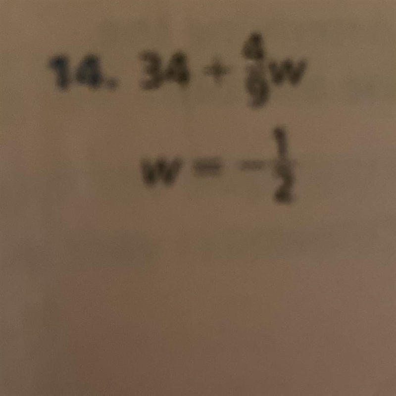 Evaluate each expression for the given value of the variable(s). 34+ 4/9w. w= -1/2 pls-example-1