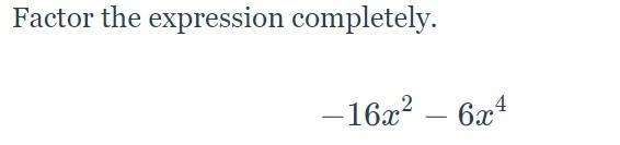 Factor the Expression completely -16x^2-6x^4-example-1