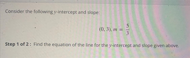 Consider the following y-intercept and slope:(0, 3), m =Step 1 of 2: Find the equation-example-1