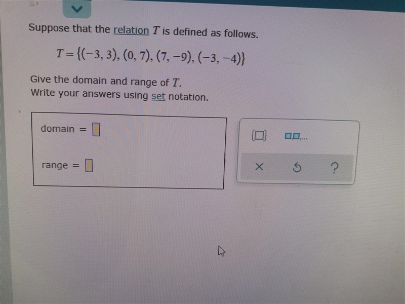 Suppose that the relation I is defined as follov T= {(-3.3), (0.7). (7.-9).(-3.-4)} at-example-1