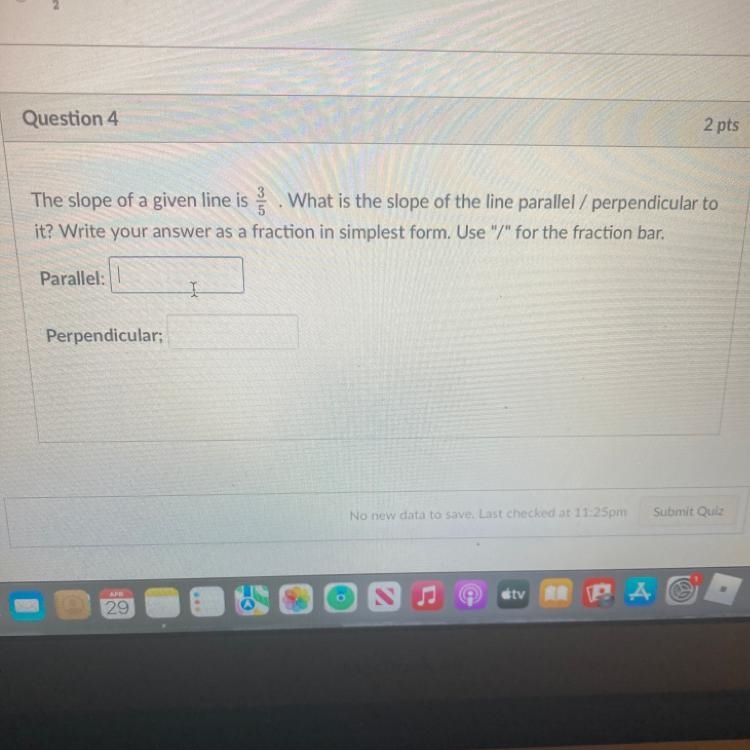 The slope of a given line is. 3/5 What is the slope of the line parallel / perpendicular-example-1