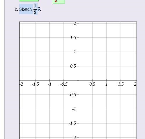 Grade 12 vectros 6.4,5,6,7 Q10 Let →v=⟨3,2⟩.Sketch →v, Sketch −2→v, and Sketch 1/2v-example-1