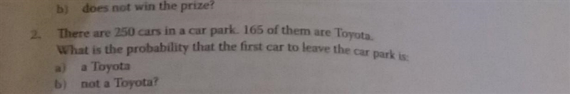 There are 250 cars in a car park.165 of them are Toyota. What is the probability that-example-1