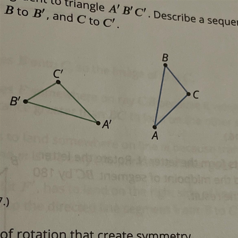 . Triangle ABC is congruent to triangle A' B'C'. Describe a sequence of rigid motions-example-1