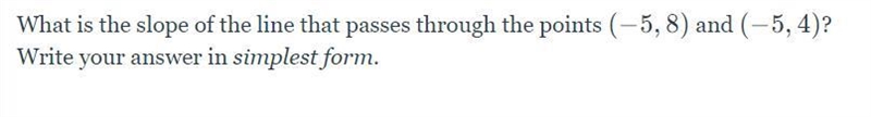 What is the slope of the line that passes through the points (-5, 8) and (-5, 4)? Write-example-1
