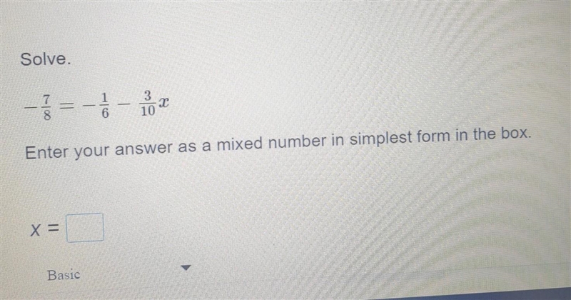 HELP ASAP : -7/8= -1/6 - 3/10x enter your question as a mixed number in the simplest-example-1