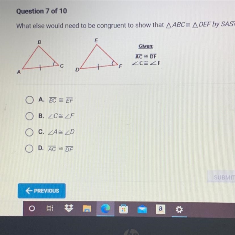 What else would need to be congruent to show that AABC= ADEF by SAS?BGiven:AC = DF-example-1