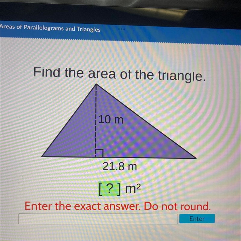 Find the area of the triangle. 10 m 21.8 m [?] m² Enter the exact answer. Do not round-example-1