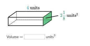 What is the volume of the following rectangular prism? 4 units 2 1/8 units-example-1