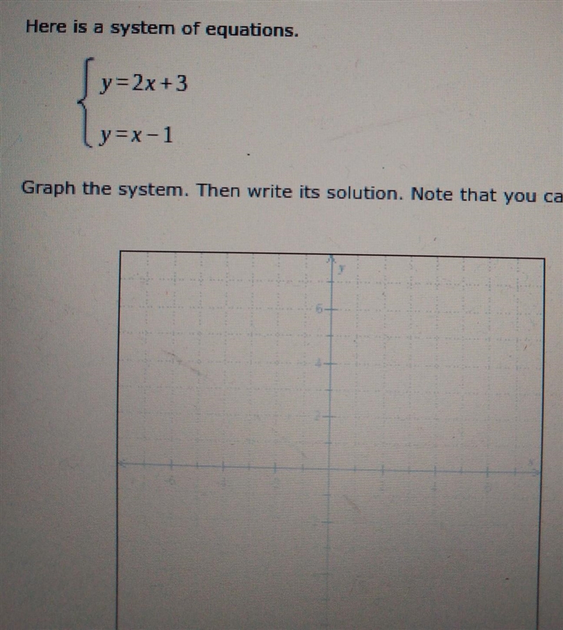 he instructions state.." here is a system of equations y=2x+3 y=x-1graph the-example-1