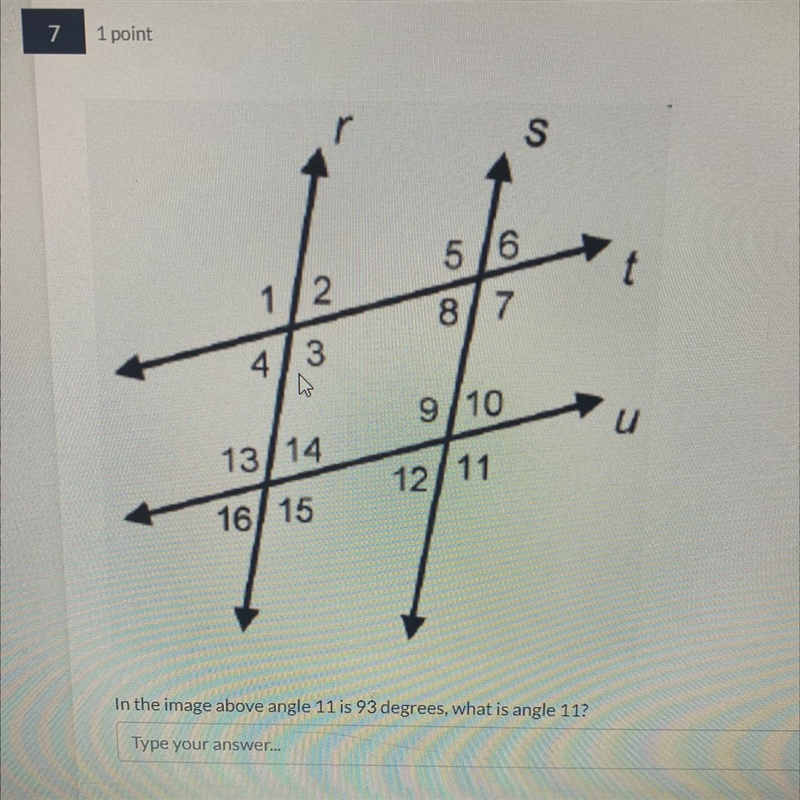 I NEED HELP QUICK In the image above angle 11 is 93 degrees, what is angle 11?-example-1