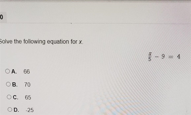 10 Solve the following equation for x. 195/55 - 9 = 4 OA. 66 OB. 70 ОС. 65 OD. -25-example-1