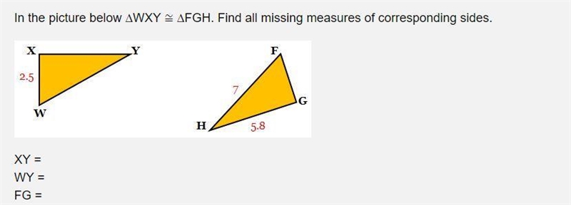 In the picture below AWXY = AFGH. Find all missing measures of corresponding sides-example-1