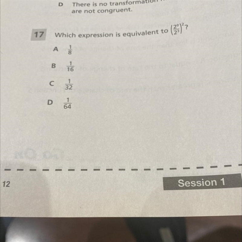 Which expression is equivalent to (2^0 / 2^3) ^2 A 1/8 B 1/16 C 1/32 D 1/64-example-1