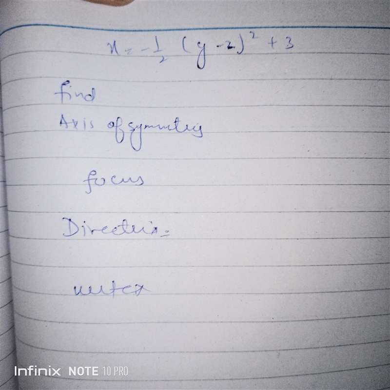 Can anyone please solve this quadratic equation X=-1/2( y-2)2 +3 Find axis of symmetry-example-1