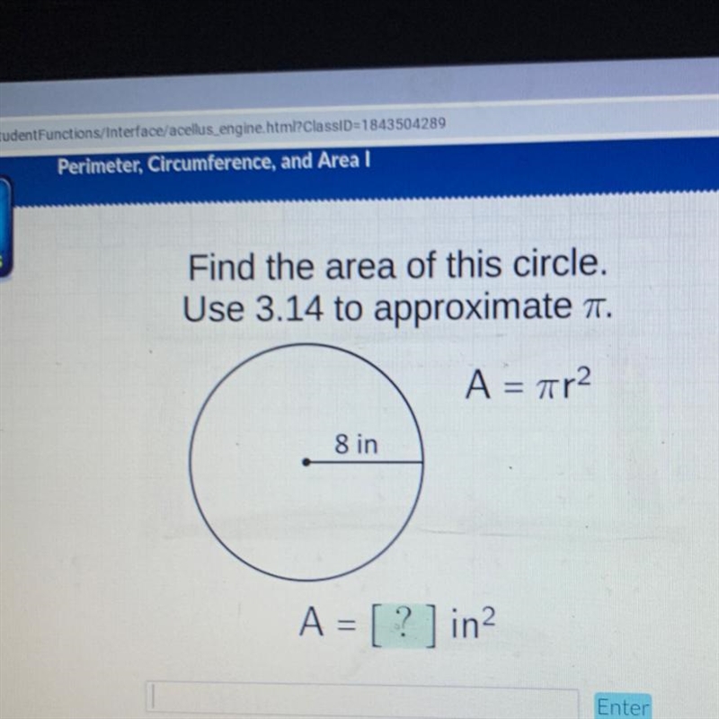 Find the area of this circle. Use 3.14 to approximate . A = r2 8 in A = [ ? ] in?-example-1