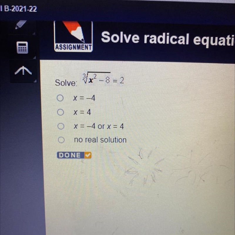 Vx-8 Solve: Cube square root x^2 - 8 = 2 X = -4 X= 4 x = -4 or x= 4 no real solution-example-1