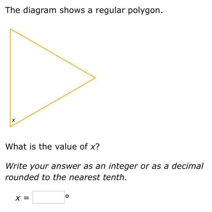 The diagram shows a regular polygon. x What is the value of x? Write your answer as-example-1