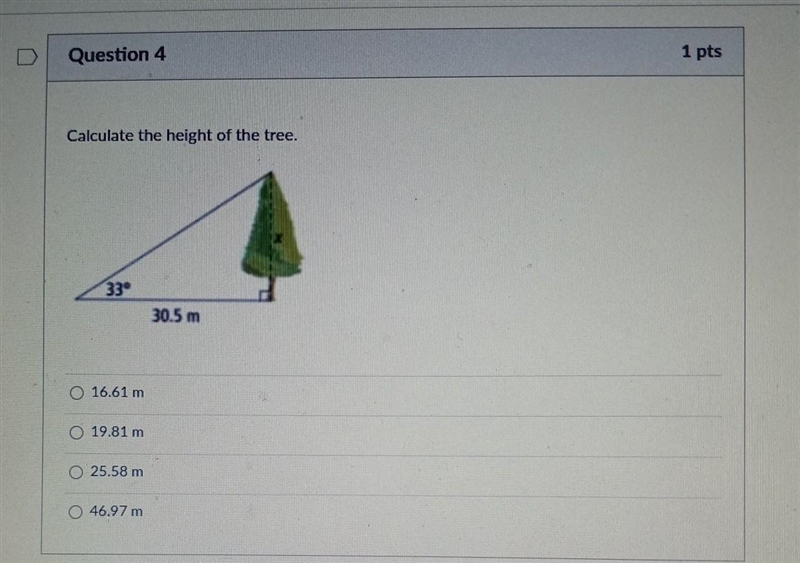 Calculate the height of the tree. 33 16.61 m. 19.81 m 25.58 m 46.97 m 30.5 m​-example-1