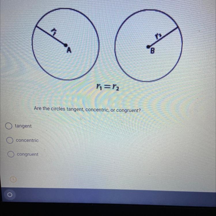 Are the circles tangent, concentric, or congruent?-example-1