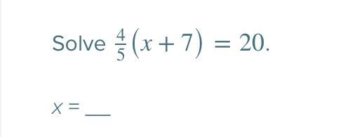 Find the value of x: 4/5 (x+7) =20 (4/5 is a fraction not a division)-example-1