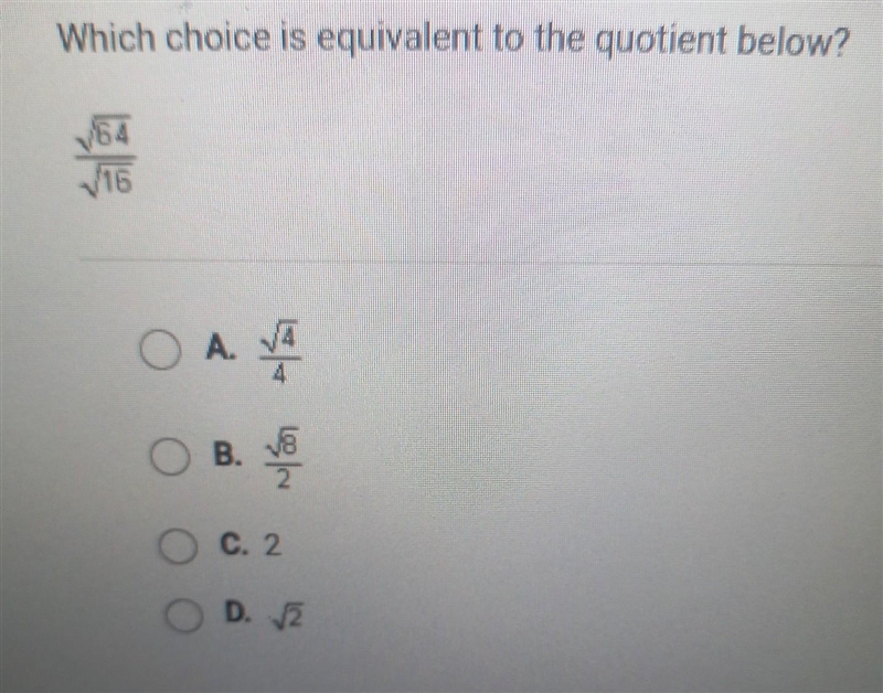 Which choice is equivalent to the quotient below? √16 OA. A OB. N/హ / OC. 2 D. √√2​-example-1