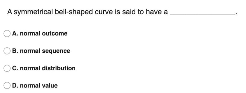 3: A symmetrical bell-shaped curve is said to have a ________________.-example-1