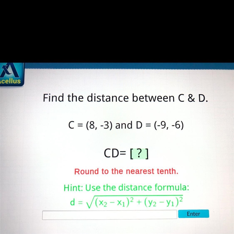 Find the distance between C & D. C = (8, -3) and D = (-9, -6) Round to the nearest-example-1