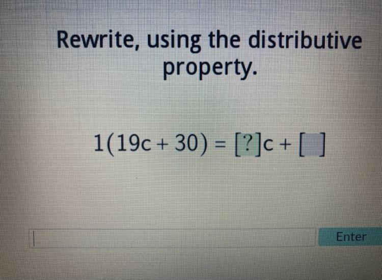 Rewrite, using the distributive property. 1(19c+30) = [?]c + [ ]-example-1