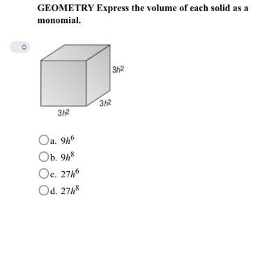 GEOMETRY Express the volume of each solid as a monomial. a. 9h6b. 9h8c. 27h6d. 27h-example-1